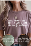 Some Things Are Better Left Alone T-Shirt
