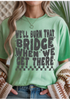 We'll Burn That Bridge Graphic Tee