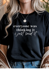 Everyone Was Thinking It Graphic Tee