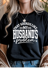 Husbands Problem Graphic Tee