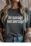 Be Savage Not Average T-Shirt