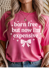 Born, Free, Now Expensive Graphic Tee