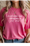 Everyone Was Thinking It Graphic Tee