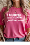 Brought My Kindle Graphic Tee