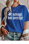 Be Savage Not Average T-Shirt