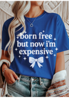 Born, Free, Now Expensive Graphic Tee