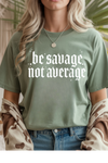 Be Savage Not Average T-Shirt