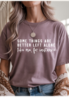 Some Things Are Better Left Alone T-Shirt